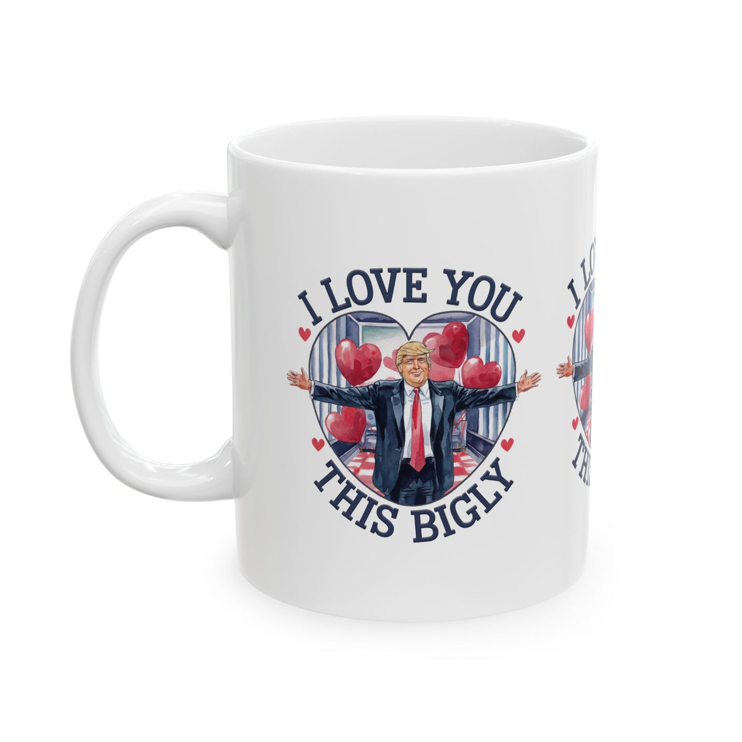 Trump Love You Bigly - Ceramic Mug, (11oz, 15oz)