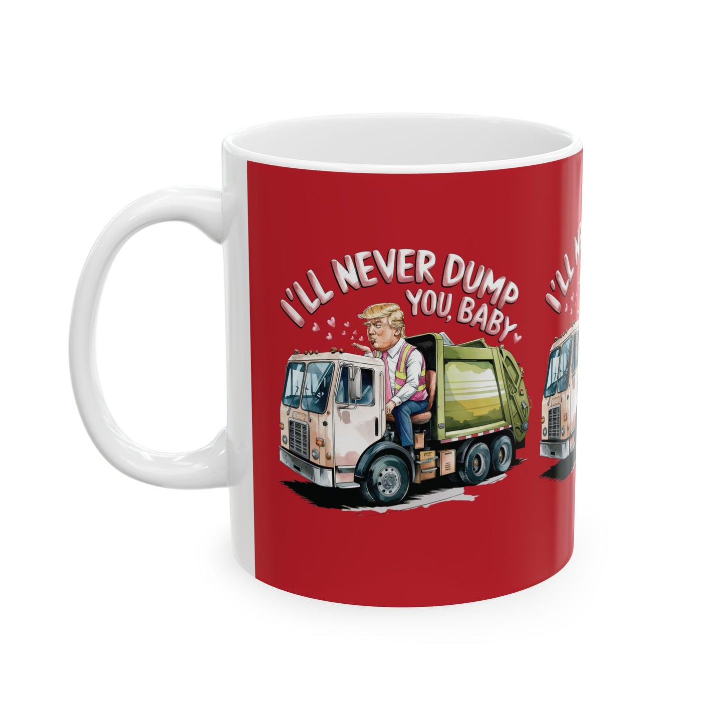 Trump Never Dump You - Ceramic Mug, (11oz, 15oz)