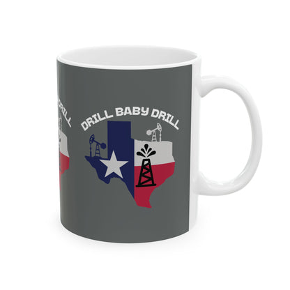 Drill Baby Drill - Ceramic Mug, (11oz.)