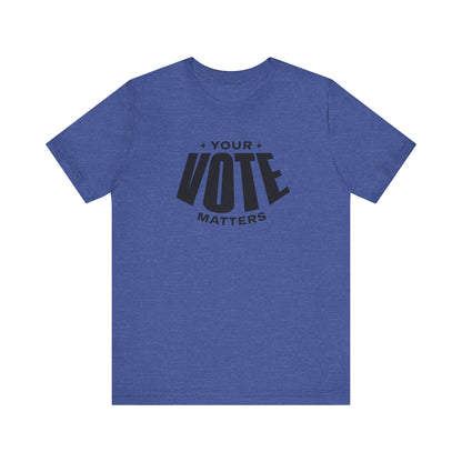 Your Vote Matters - Jersey Short Sleeve Tee