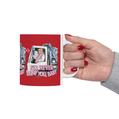 Trump Never Dump You - Ceramic Mug, (11oz, 15oz)