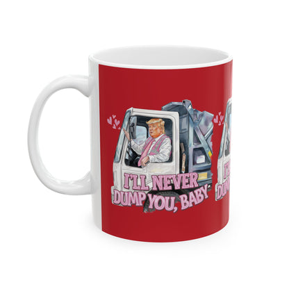 Trump Never Dump You - Ceramic Mug, (11oz, 15oz)