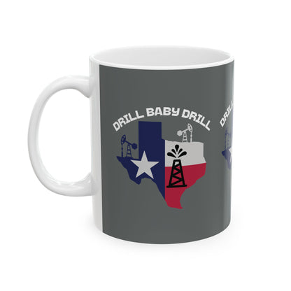 Drill Baby Drill - Ceramic Mug, (11oz.)