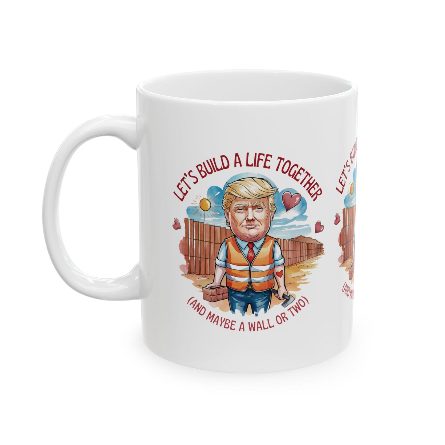 Trump Let's Build A Life Together - Ceramic Mug, (11oz, 15oz)