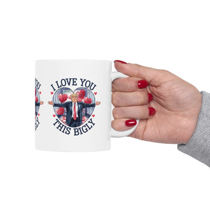 Trump Love You Bigly - Ceramic Mug, (11oz, 15oz)