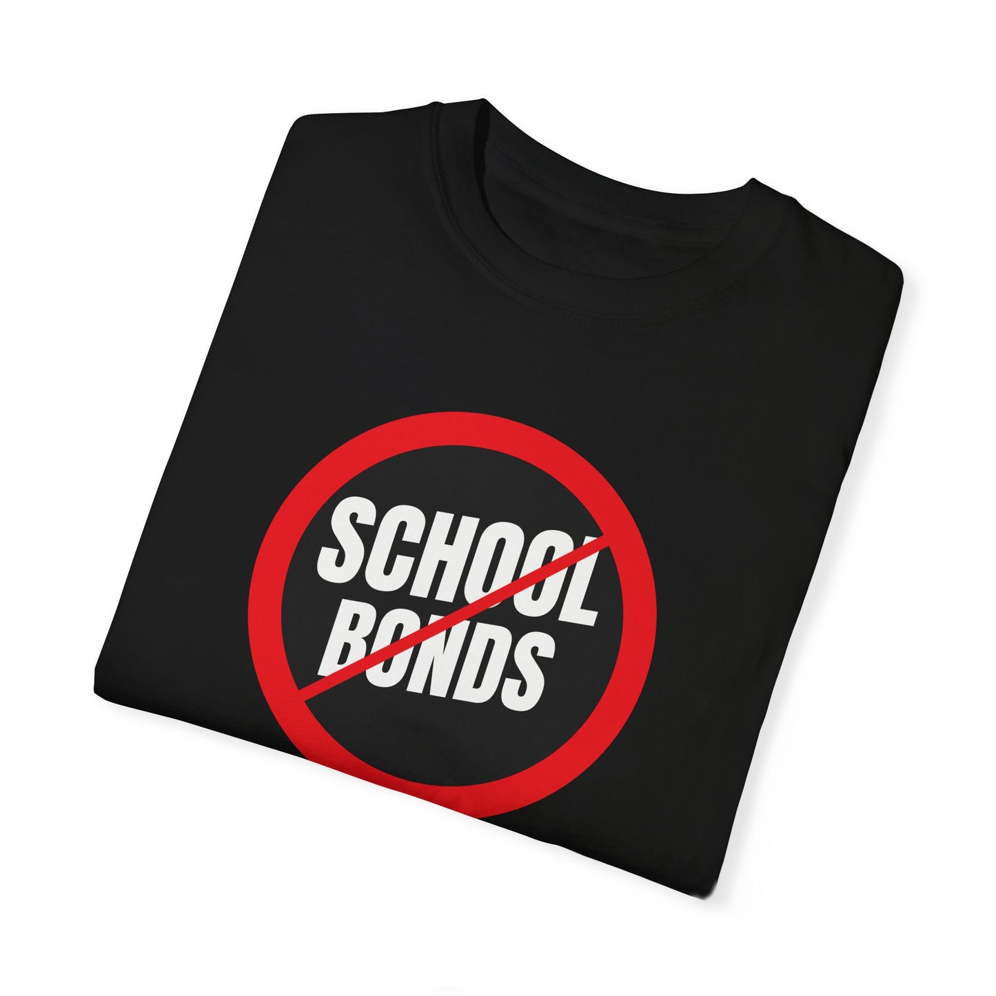 No School Bonds - Garment-Dyed T-Shirt
