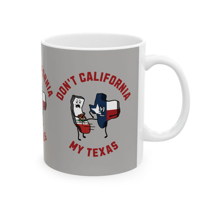 Don't California My Texas - Ceramic Mug, (11oz.)