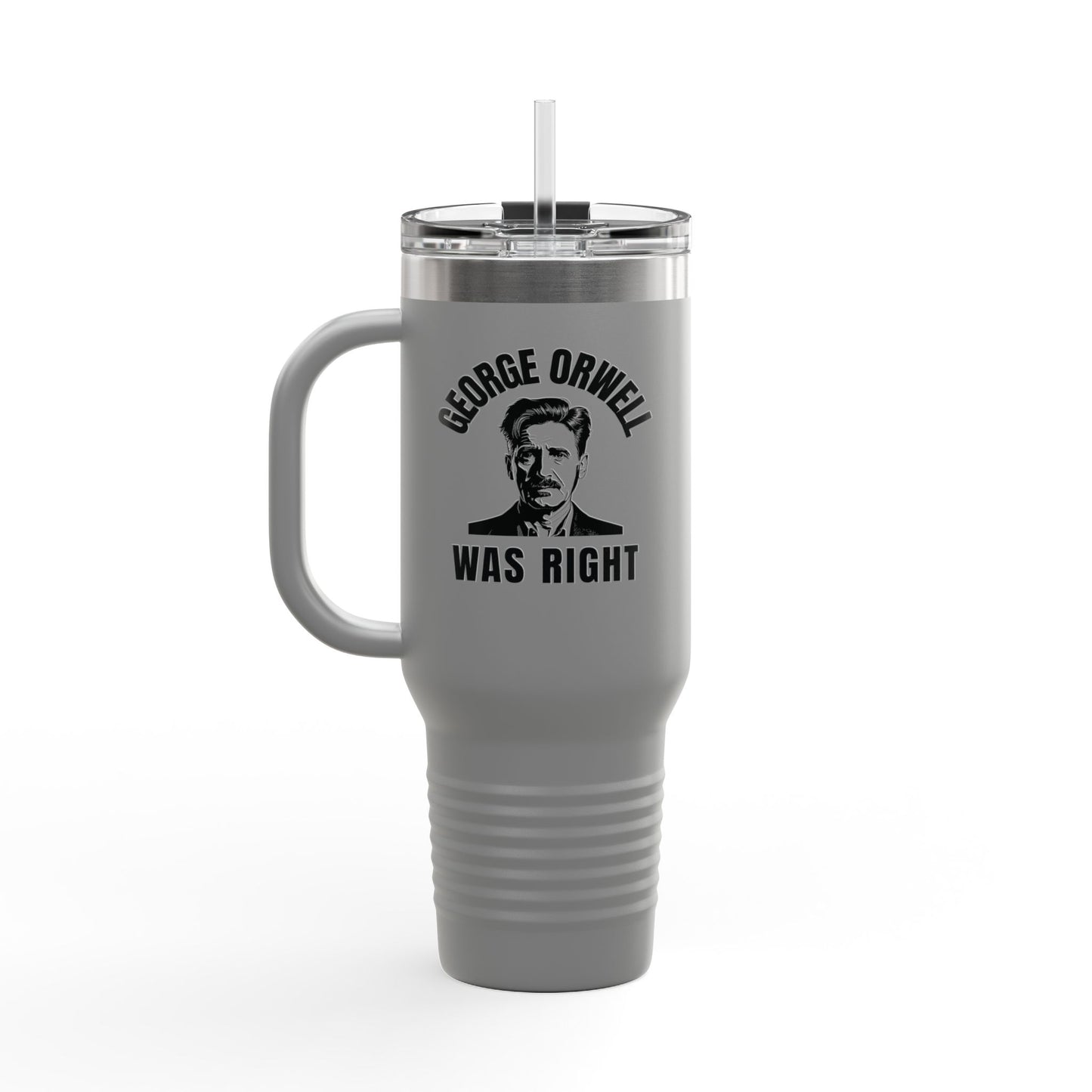 George Orwell Was Right - Insulated Travel Mug, 40oz