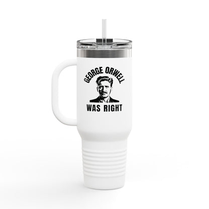 George Orwell Was Right - Insulated Travel Mug, 40oz